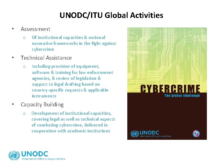 UNODC/ITU Global Activities • Assessment o • Technical Assistance o • Of institutional capacities