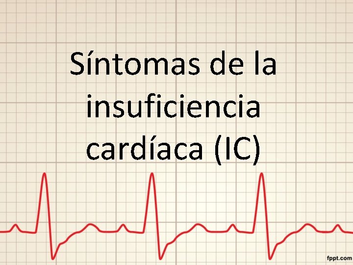 Síntomas de la insuficiencia cardíaca (IC) 