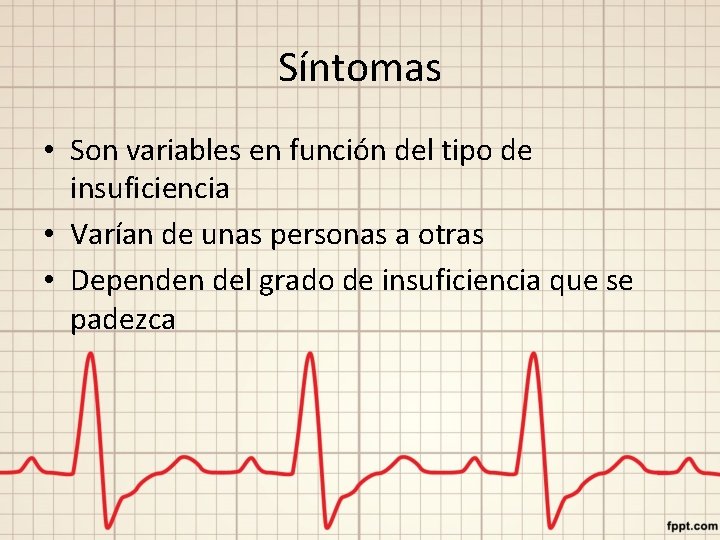 Síntomas • Son variables en función del tipo de insuficiencia • Varían de unas