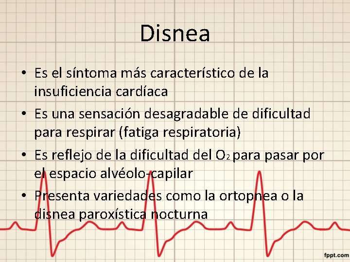 Disnea • Es el síntoma más característico de la insuficiencia cardíaca • Es una