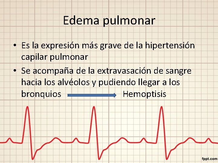 Edema pulmonar • Es la expresión más grave de la hipertensión capilar pulmonar •