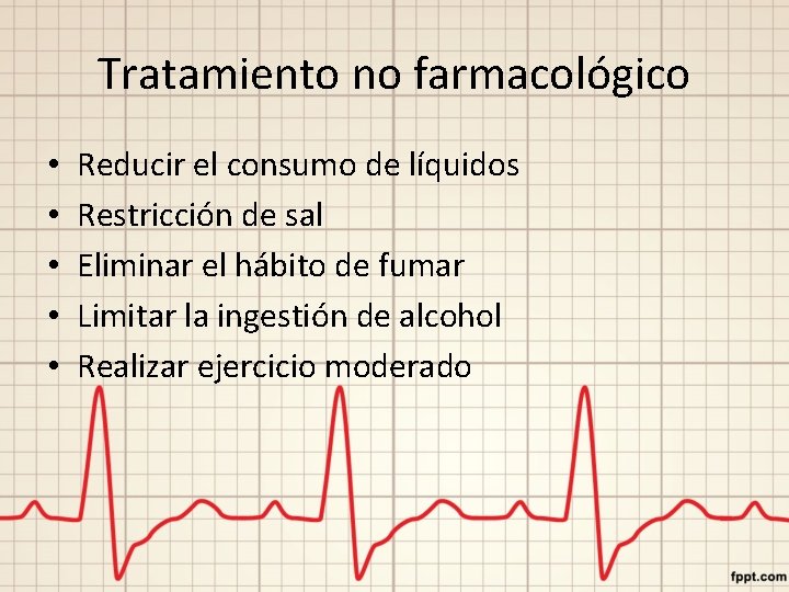 Tratamiento no farmacológico • • • Reducir el consumo de líquidos Restricción de sal