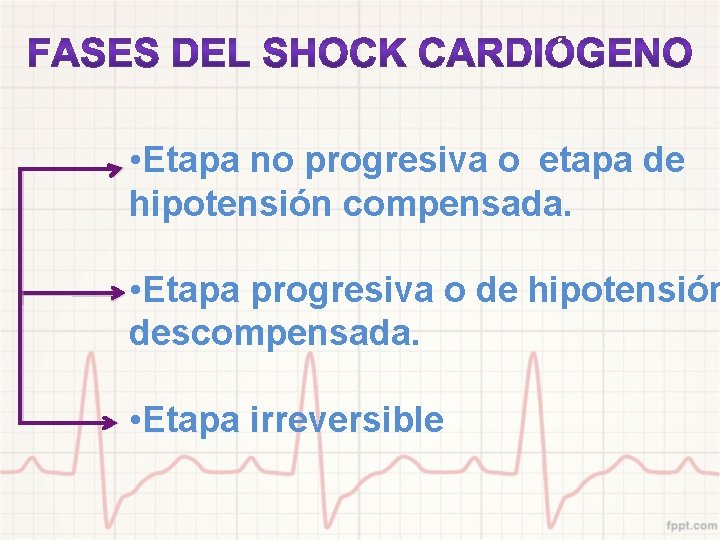  • Etapa no progresiva o etapa de hipotensión compensada. • Etapa progresiva o