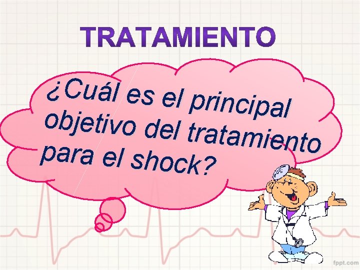 ¿Cuál es el p rincipal objetivo del t ratamiento para el shoc k? 