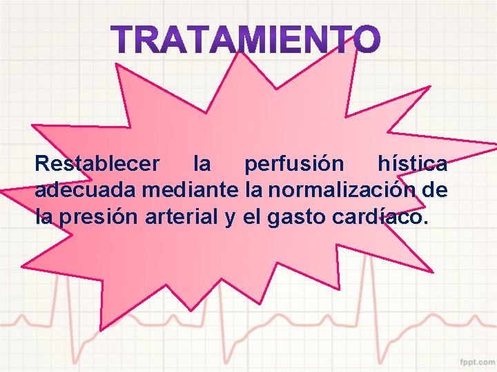 Restablecer la perfusión hística adecuada mediante la normalización de la presión arterial y el