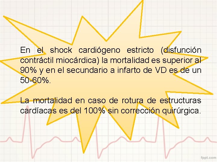 En el shock cardiógeno estricto (disfunción contráctil miocárdica) la mortalidad es superior al 90%