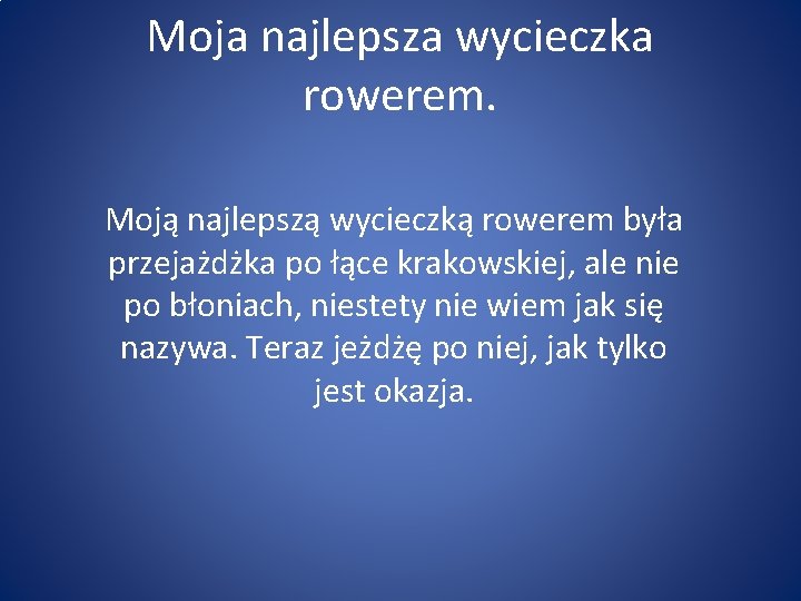 Moja najlepsza wycieczka rowerem. Moją najlepszą wycieczką rowerem była przejażdżka po łące krakowskiej, ale