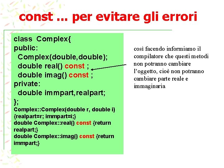 const. . . per evitare gli errori class Complex{ public: Complex(double, double); double real()