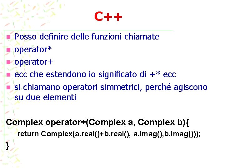 C++ n n n Posso definire delle funzioni chiamate operator* operator+ ecc che estendono