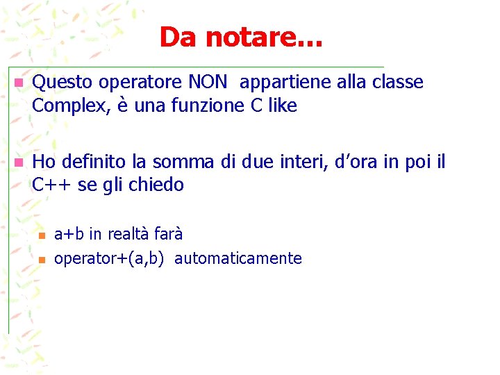 Da notare… n Questo operatore NON appartiene alla classe Complex, è una funzione C