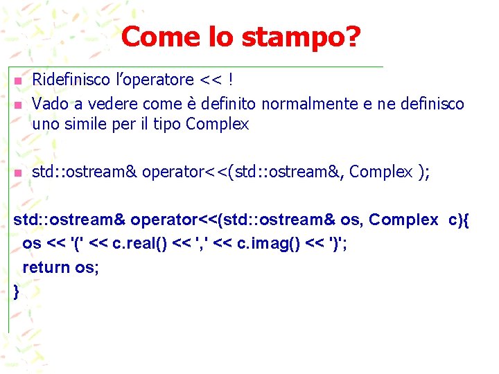 Come lo stampo? n Ridefinisco l’operatore << ! Vado a vedere come è definito