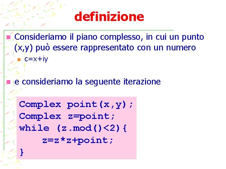 definizione n Consideriamo il piano complesso, in cui un punto (x, y) può essere