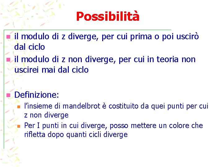 Possibilità n n n il modulo di z diverge, per cui prima o poi