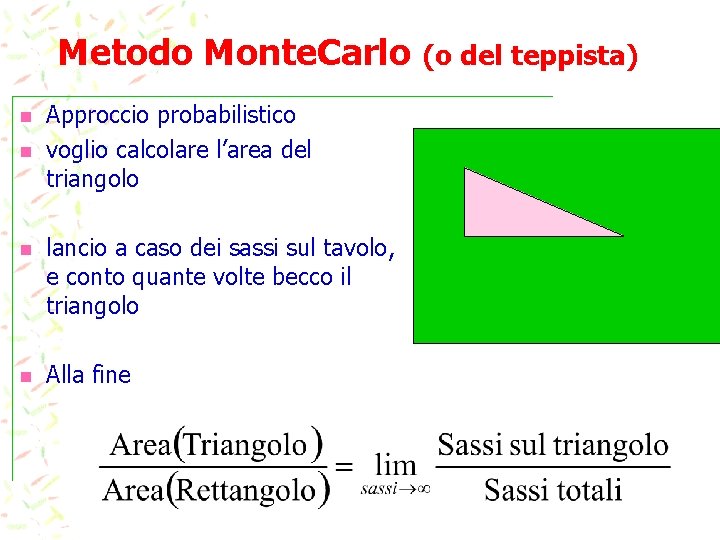 Metodo Monte. Carlo (o del teppista) n n Approccio probabilistico voglio calcolare l’area del