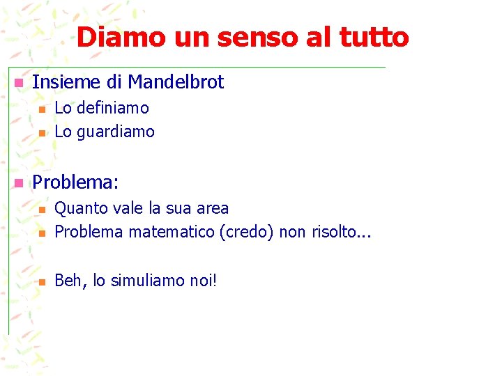 Diamo un senso al tutto n Insieme di Mandelbrot n n n Lo definiamo