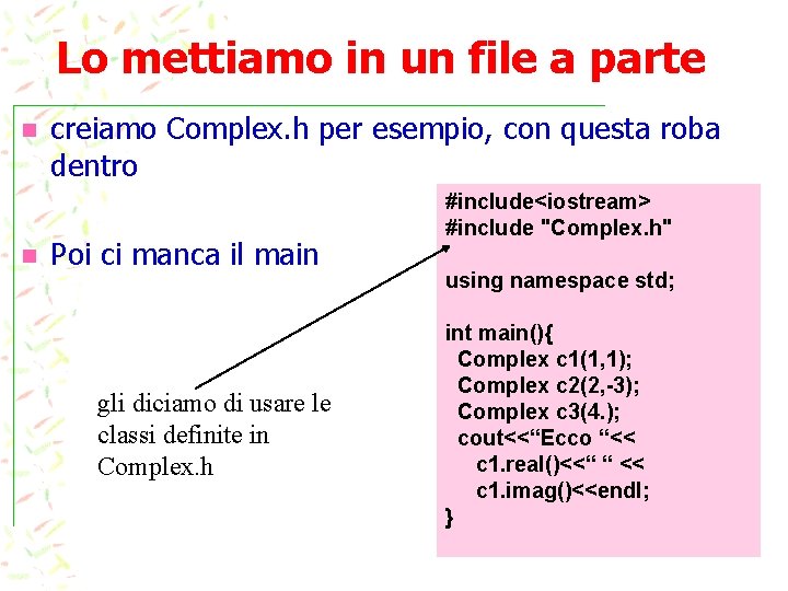 Lo mettiamo in un file a parte n n creiamo Complex. h per esempio,