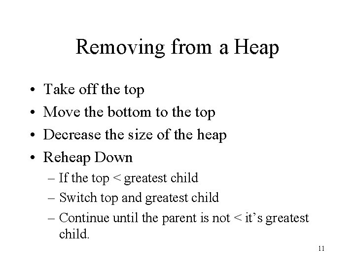 Removing from a Heap • • Take off the top Move the bottom to