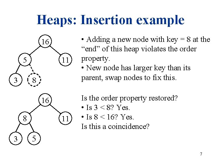Heaps: Insertion example 16 5 3 11 8 16 8 3 11 • Adding