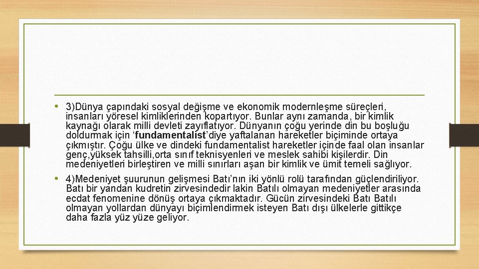  • 3)Dünya çapındaki sosyal değişme ve ekonomik modernleşme süreçleri, insanları yöresel kimliklerinden kopartıyor.