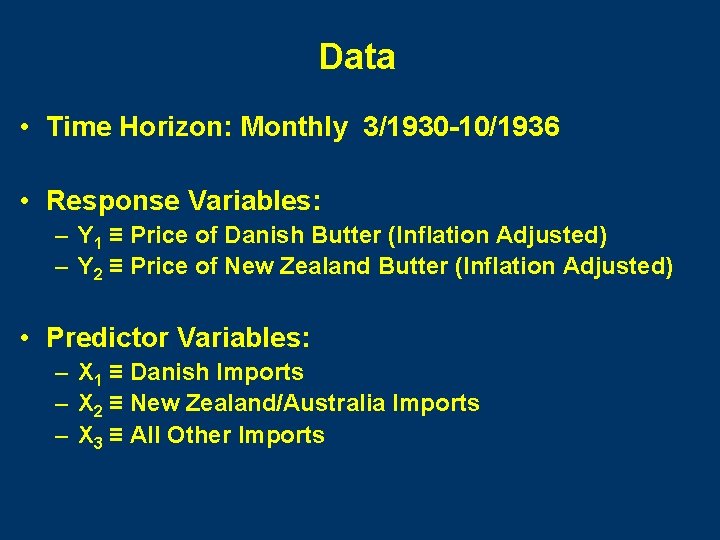 Data • Time Horizon: Monthly 3/1930 -10/1936 • Response Variables: – Y 1 ≡