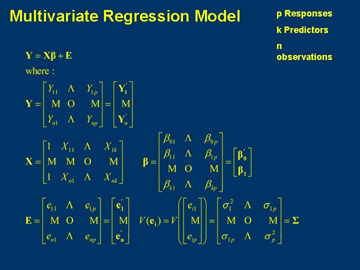 Multivariate Regression Model p Responses k Predictors n observations 