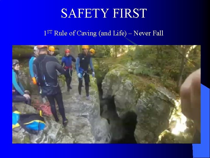 SAFETY FIRST 1 ST Rule of Caving (and Life) – Never Fall 