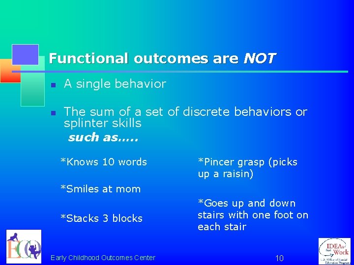 Functional outcomes are NOT n n A single behavior The sum of a set