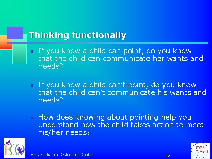 Thinking functionally n n n If you know a child can point, do you