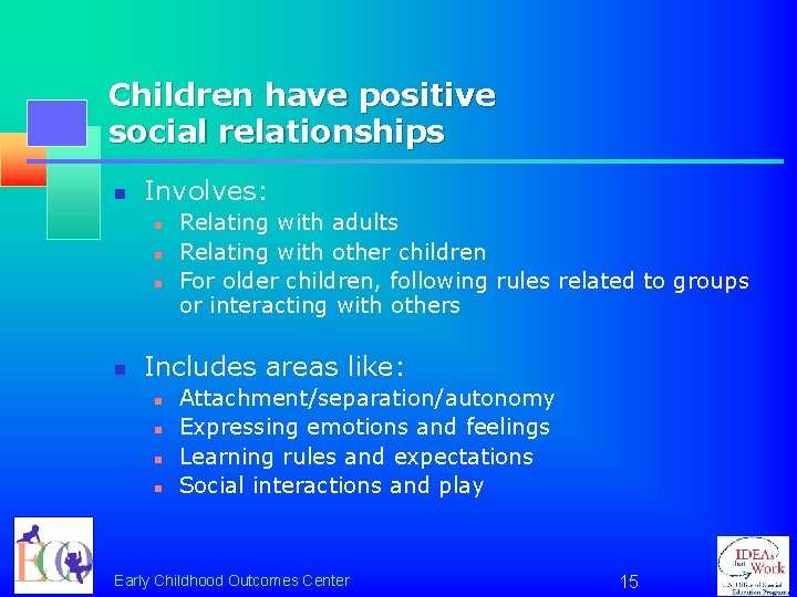 Children have positive social relationships n Involves: n n Relating with adults Relating with