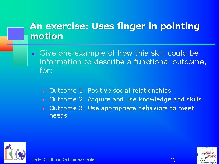 An exercise: Uses finger in pointing motion n Give one example of how this