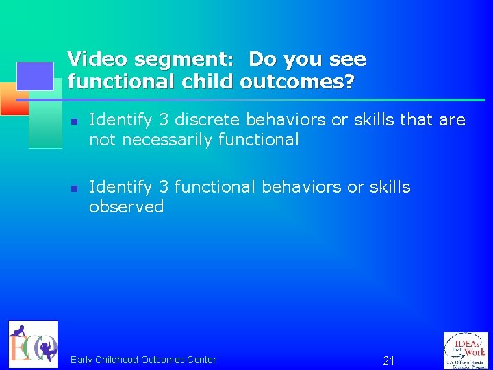 Video segment: Do you see functional child outcomes? n n Identify 3 discrete behaviors
