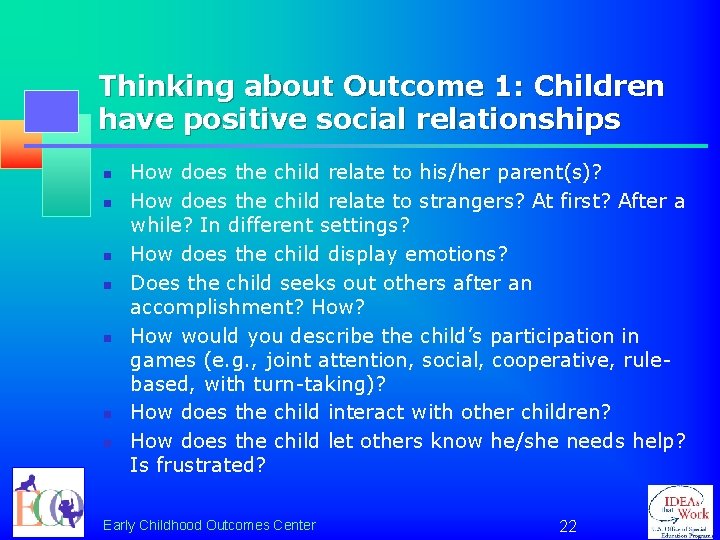 Thinking about Outcome 1: Children have positive social relationships n n n n How
