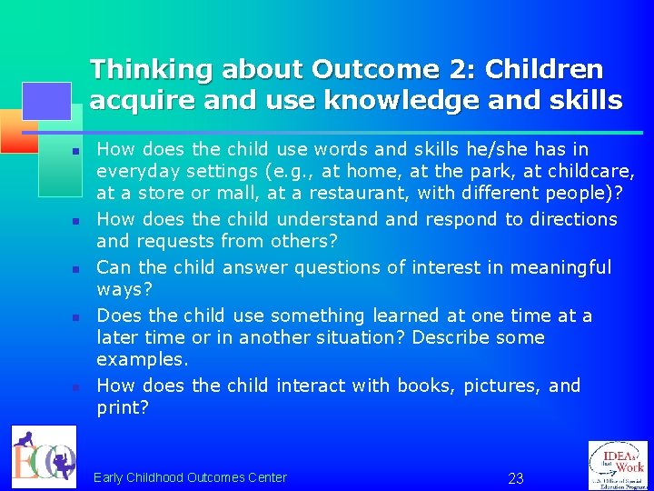 Thinking about Outcome 2: Children acquire and use knowledge and skills n n n