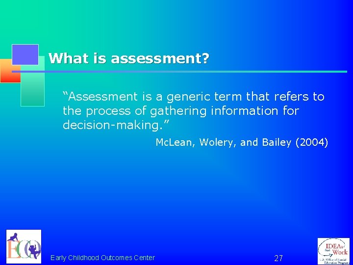 What is assessment? “Assessment is a generic term that refers to the process of