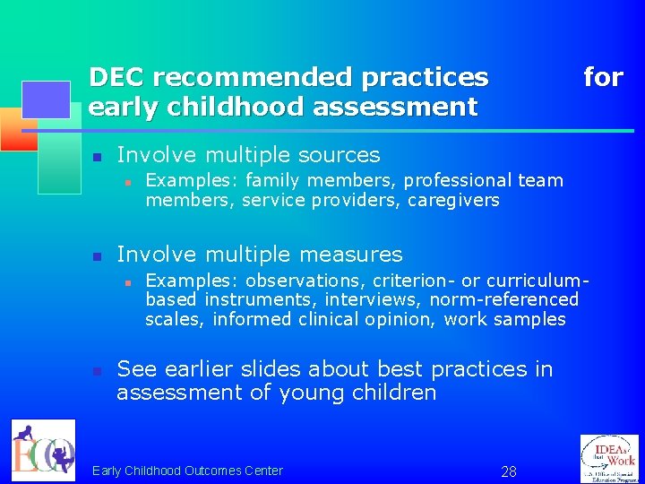 DEC recommended practices early childhood assessment n Involve multiple sources n n Examples: family