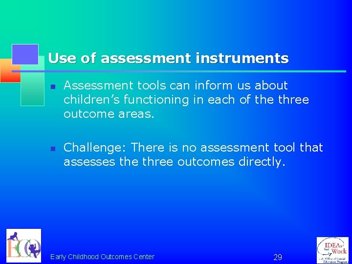 Use of assessment instruments n n Assessment tools can inform us about children’s functioning