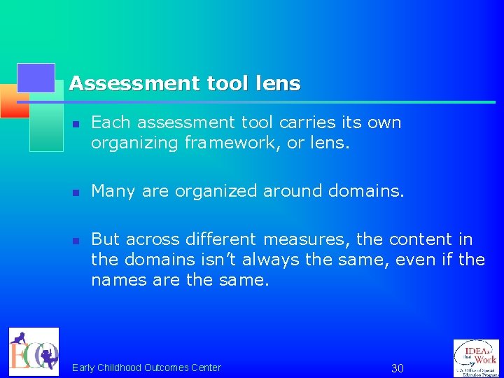 Assessment tool lens n n n Each assessment tool carries its own organizing framework,