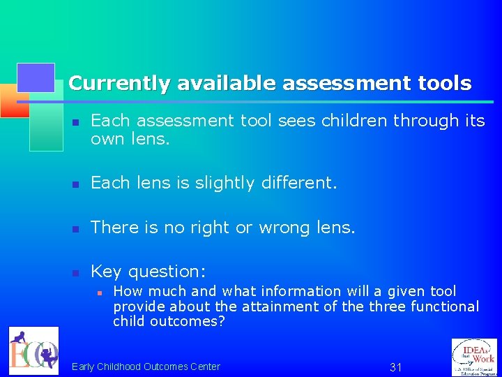 Currently available assessment tools n Each assessment tool sees children through its own lens.