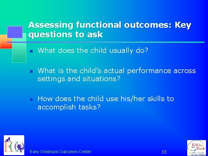 Assessing functional outcomes: Key questions to ask n n n What does the child