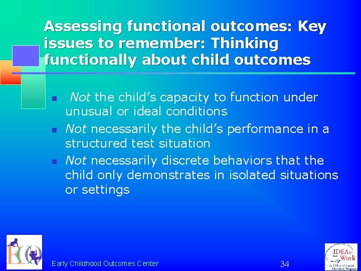 Assessing functional outcomes: Key issues to remember: Thinking functionally about child outcomes n n