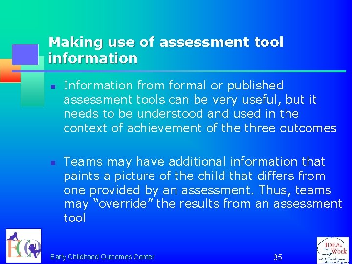 Making use of assessment tool information n n Information from formal or published assessment