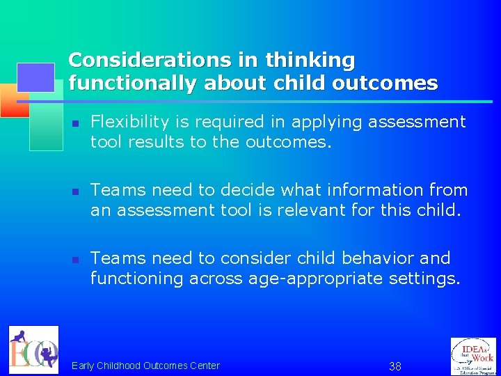 Considerations in thinking functionally about child outcomes n n n Flexibility is required in