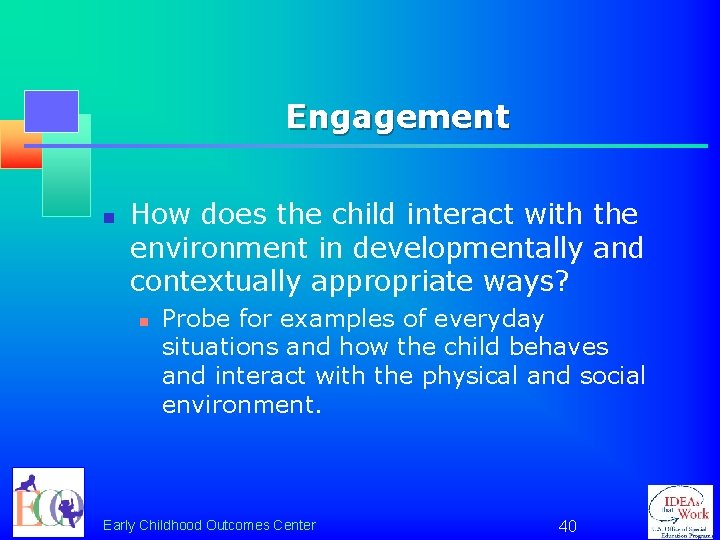 Engagement n How does the child interact with the environment in developmentally and contextually