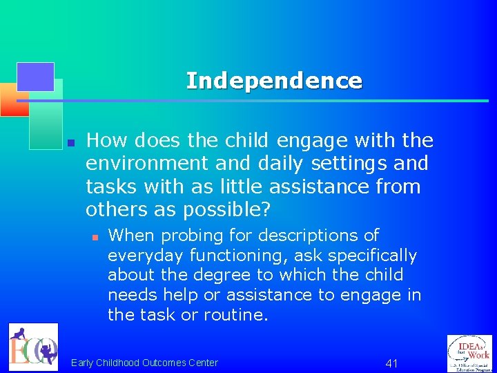 Independence n How does the child engage with the environment and daily settings and