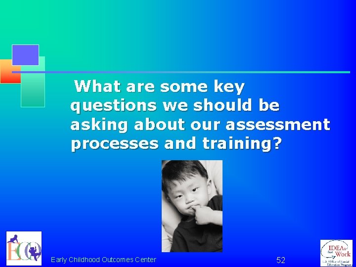 What are some key questions we should be asking about our assessment processes and