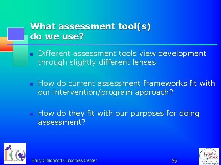 What assessment tool(s) do we use? n n n Different assessment tools view development