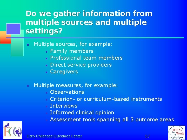 Do we gather information from multiple sources and multiple settings? n n Multiple sources,