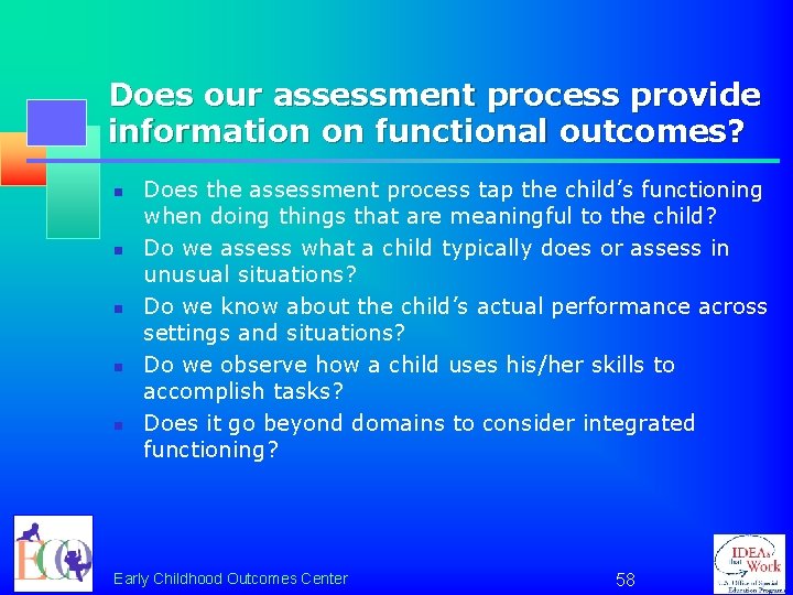 Does our assessment process provide information on functional outcomes? n n n Does the