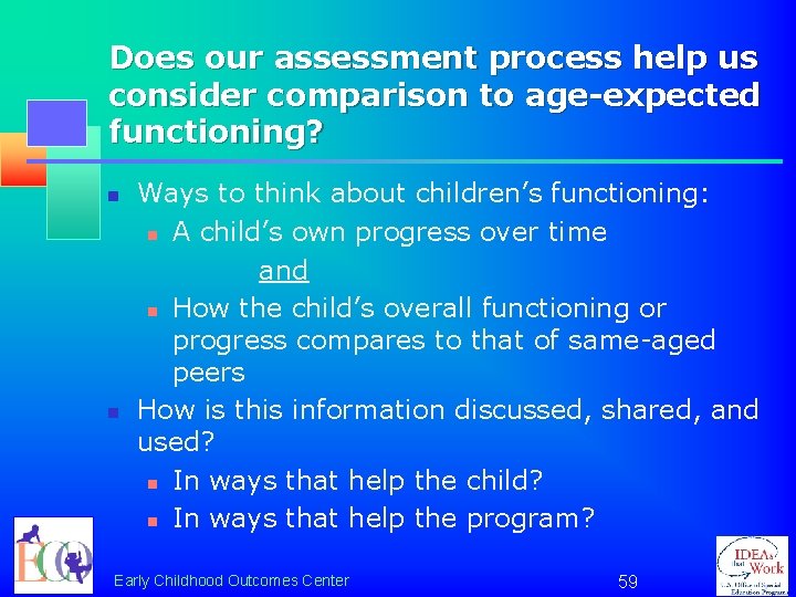 Does our assessment process help us consider comparison to age-expected functioning? n n Ways