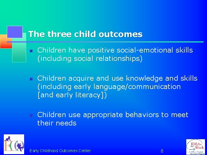 The three child outcomes n n n Children have positive social-emotional skills (including social